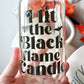I Lit the Black Flame Candle Glass Can